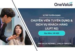 CHUYÊN VIÊN TUYỂN DỤNG & DỊCH VỤ KHÁCH HÀNG (TIẾNG NHẬT N2)