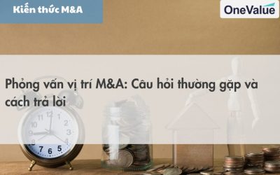 Phỏng vấn vị trí M&A: Câu hỏi thường gặp và cách trả lời