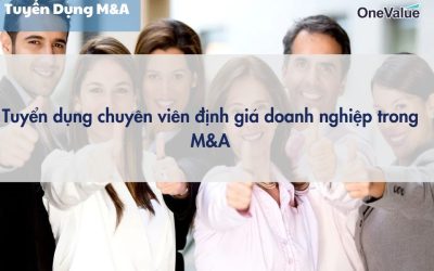 Tuyển dụng chuyên viên định giá doanh nghiệp trong M&A