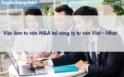 Việc làm tư vấn M&A tại công ty tư vấn Việt – Nhật